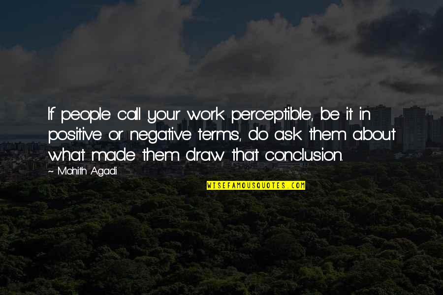 Do We Learn From Our Mistakes Quotes By Mohith Agadi: If people call your work perceptible, be it