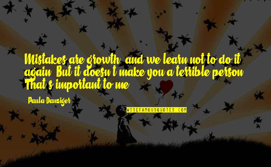 Do We Learn From Our Mistakes Quotes By Paula Danziger: Mistakes are growth, and we learn not to