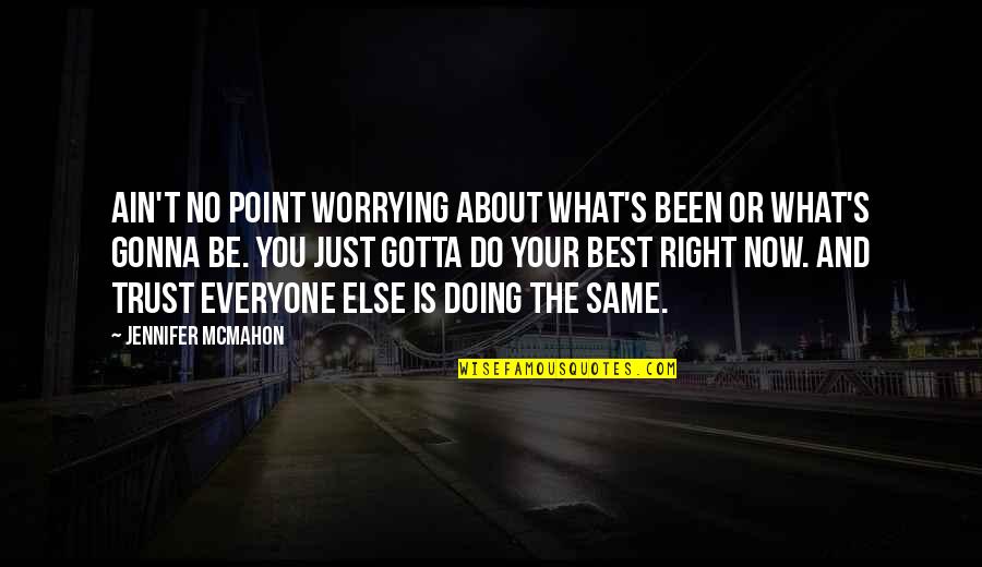 Do What U Gotta Do Quotes By Jennifer McMahon: Ain't no point worrying about what's been or