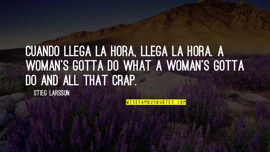 Do What U Gotta Do Quotes By Stieg Larsson: Cuando llega la hora, llega la hora. A