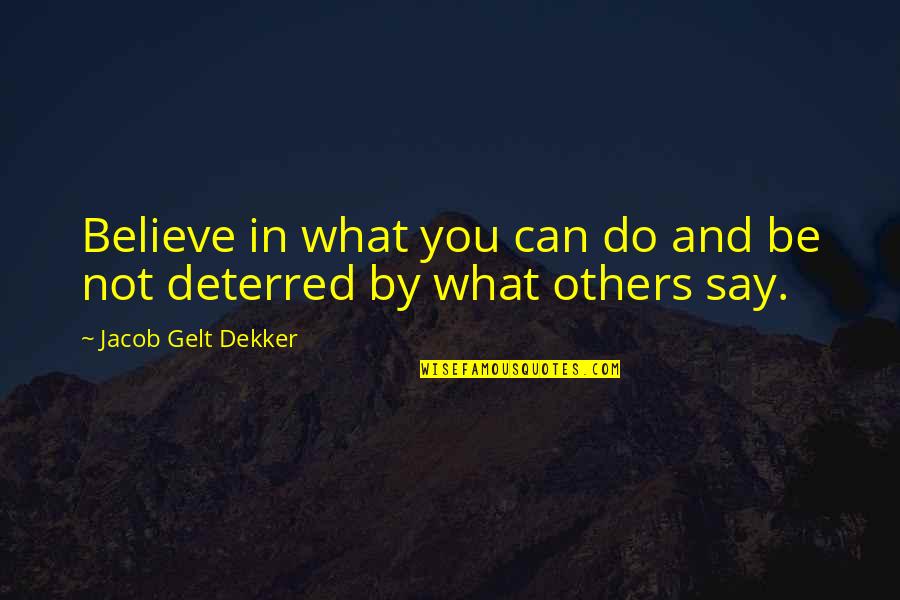 Do What You Believe Quotes By Jacob Gelt Dekker: Believe in what you can do and be