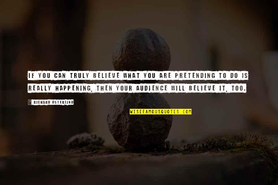 Do What You Believe Quotes By Richard Osterlind: If you can truly believe what you are