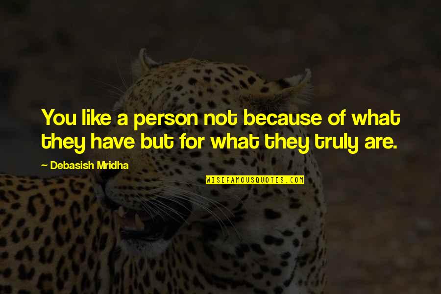 Do What You Like Quotes By Debasish Mridha: You like a person not because of what