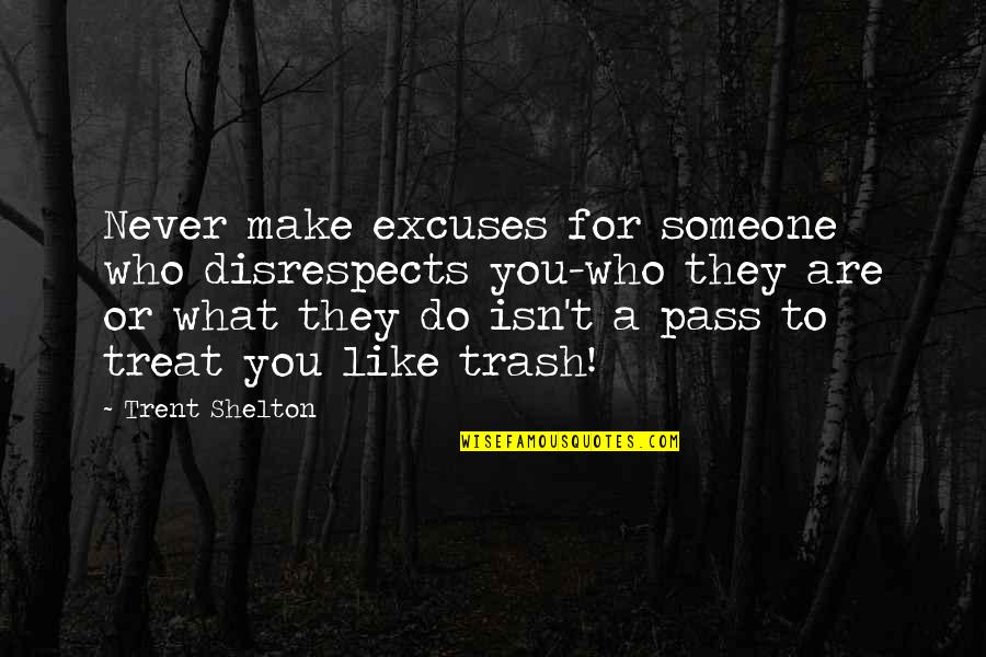 Do What You Like Quotes By Trent Shelton: Never make excuses for someone who disrespects you-who