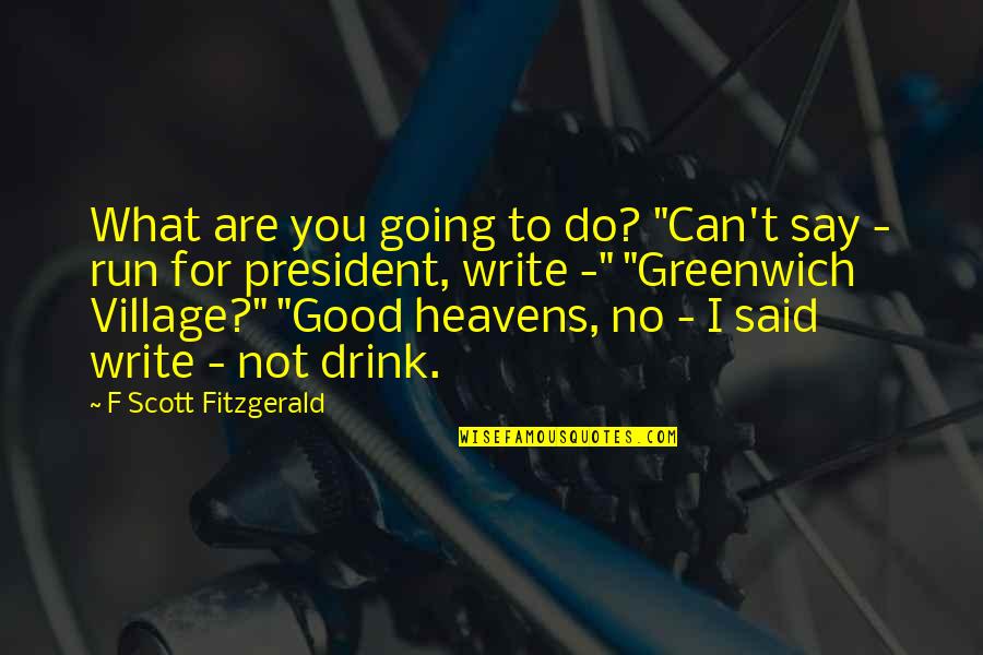 Do What You Say Your Going To Do Quotes By F Scott Fitzgerald: What are you going to do? "Can't say