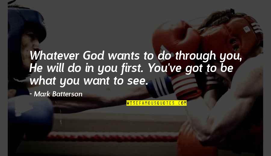 Do Whatever You Want To Quotes By Mark Batterson: Whatever God wants to do through you, He