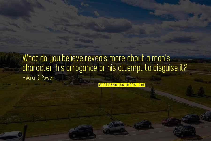 Do You Believe Quotes By Aaron B. Powell: What do you believe reveals more about a