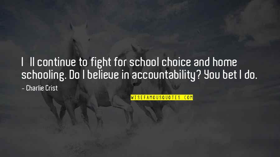 Do You Believe Quotes By Charlie Crist: I'll continue to fight for school choice and