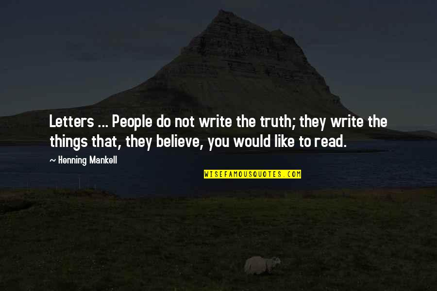 Do You Believe Quotes By Henning Mankell: Letters ... People do not write the truth;