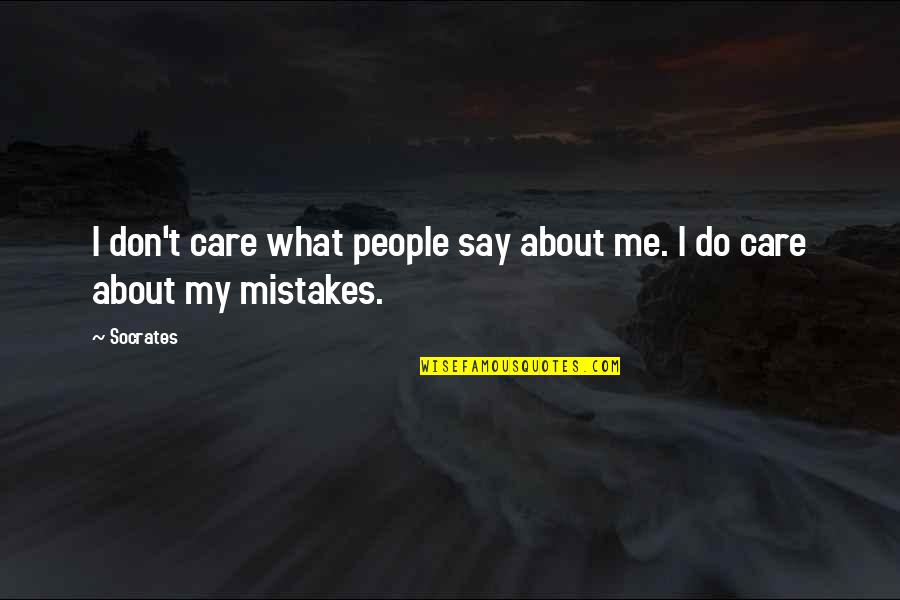 Do You Care About Me Quotes By Socrates: I don't care what people say about me.