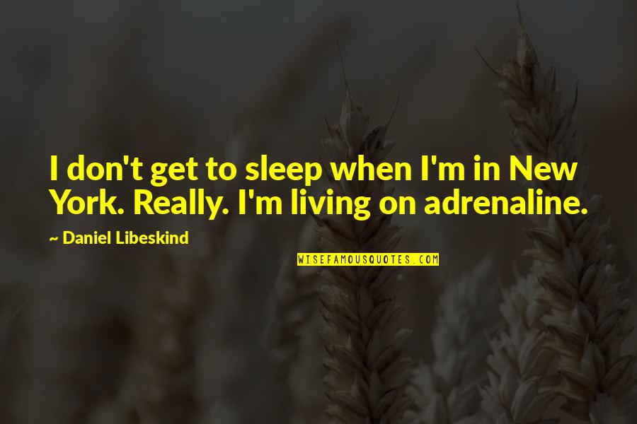 Do You Care Anymore Quotes By Daniel Libeskind: I don't get to sleep when I'm in