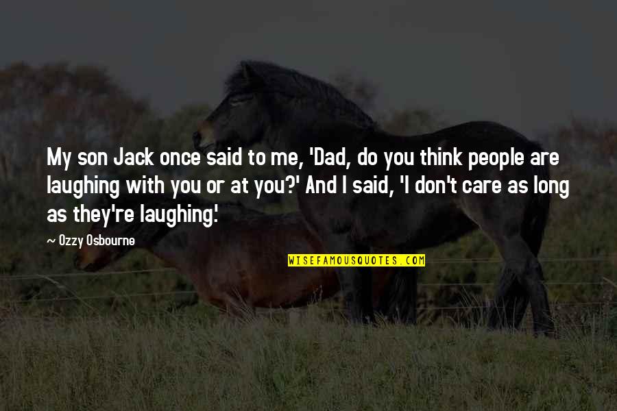 Do You Even Care Quotes By Ozzy Osbourne: My son Jack once said to me, 'Dad,