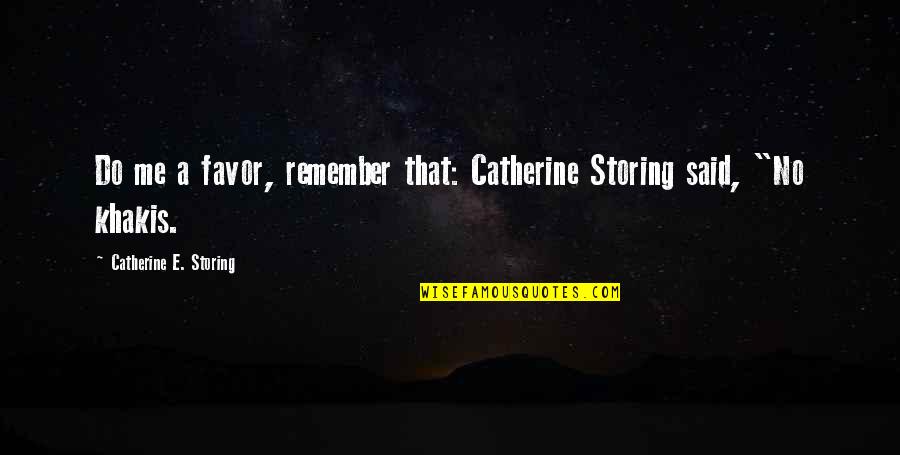 Do You Even Remember Me Quotes By Catherine E. Storing: Do me a favor, remember that: Catherine Storing