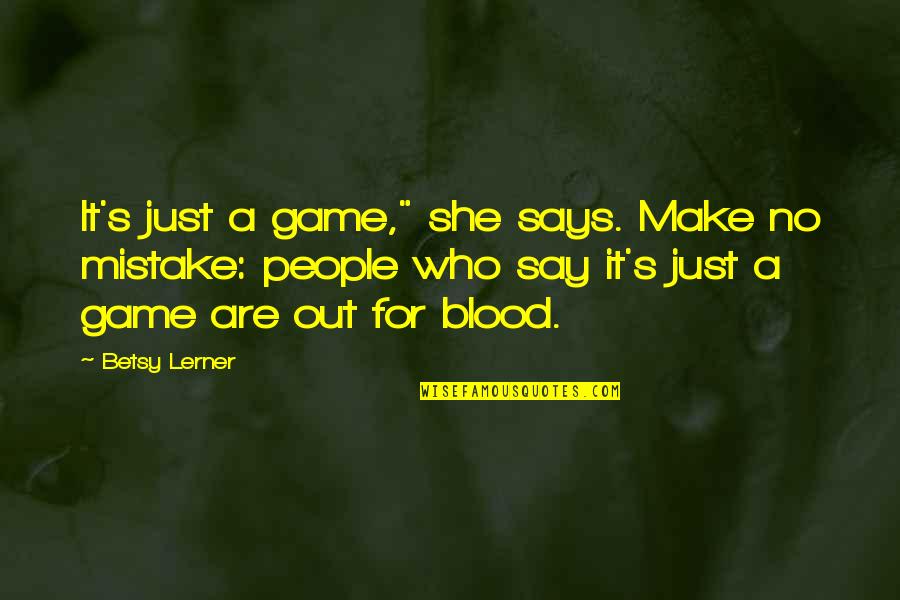 Do You Have What It Takes Quotes By Betsy Lerner: It's just a game," she says. Make no