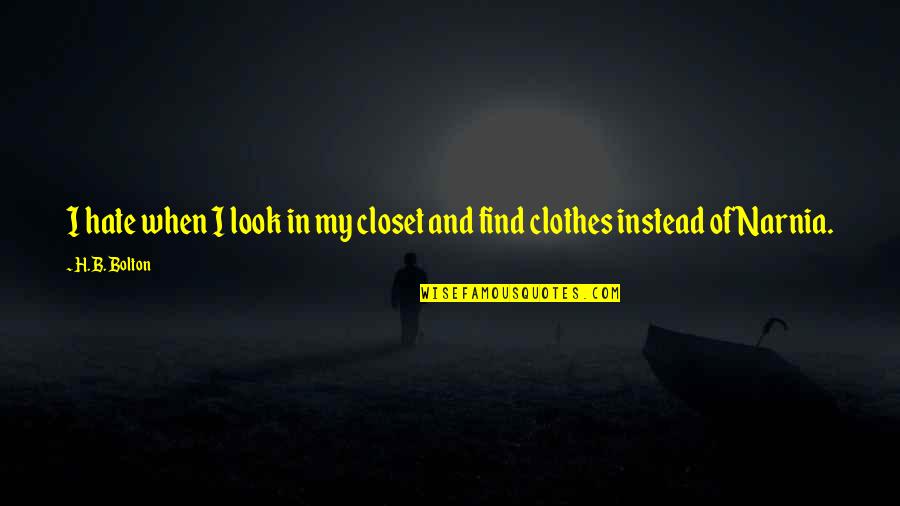 Do You Have What It Takes Quotes By H.B. Bolton: I hate when I look in my closet