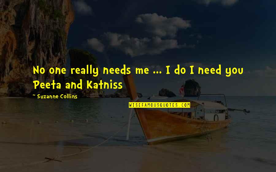 Do You Really Love Me Quotes By Suzanne Collins: No one really needs me ... I do