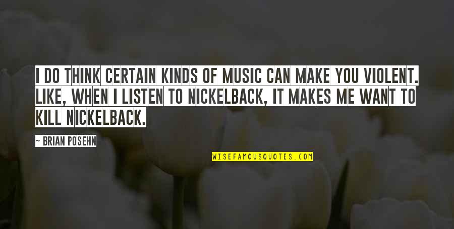 Do You Think Of Me Quotes By Brian Posehn: I do think certain kinds of music can