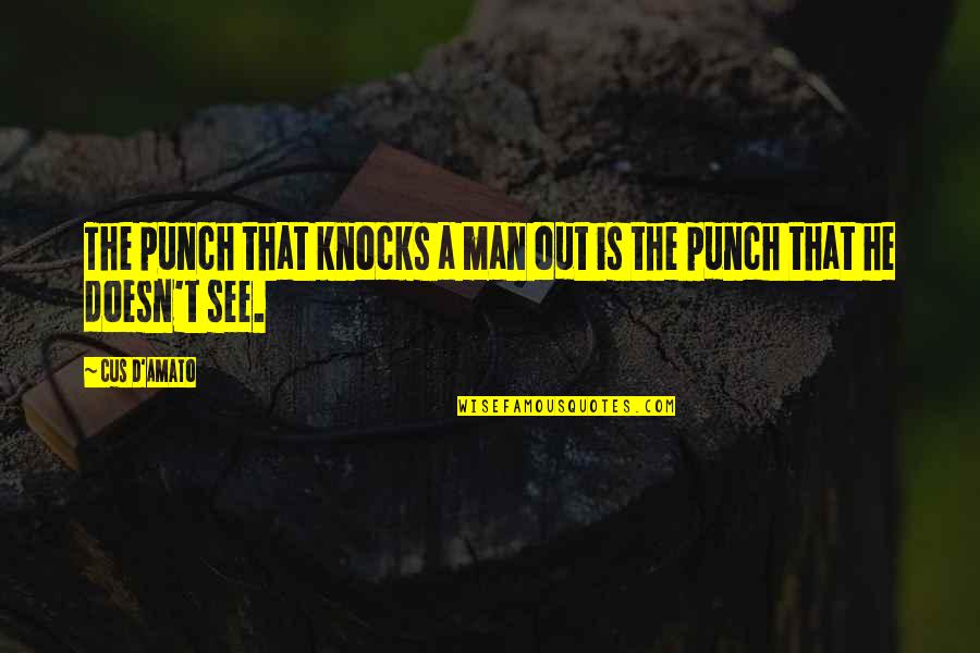 Doakes Quotes By Cus D'Amato: The punch that knocks a man out is