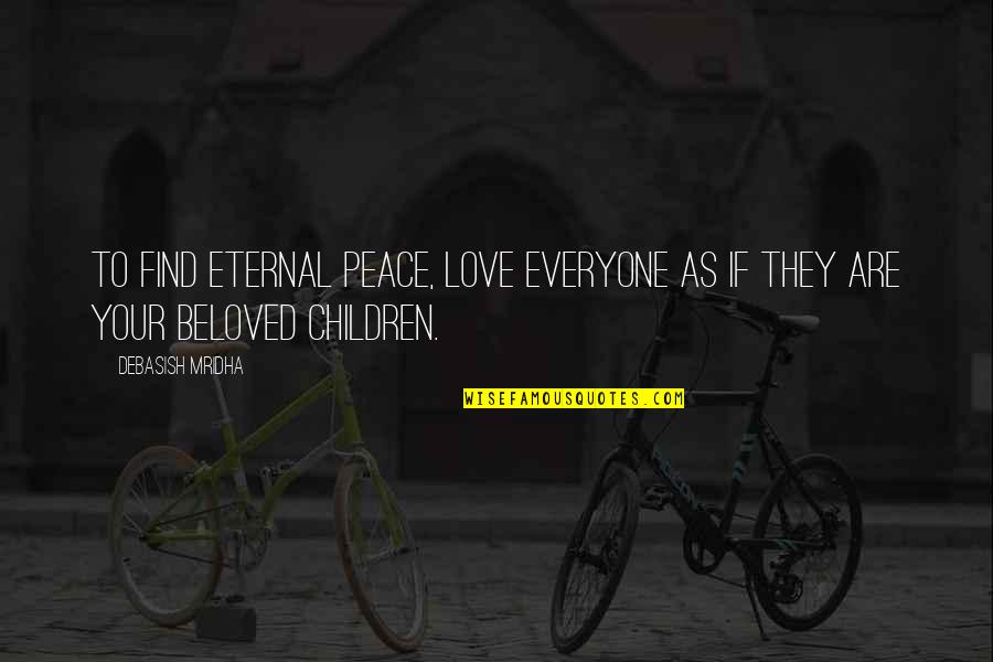 Doanldaustin8 Quotes By Debasish Mridha: To find eternal peace, love everyone as if