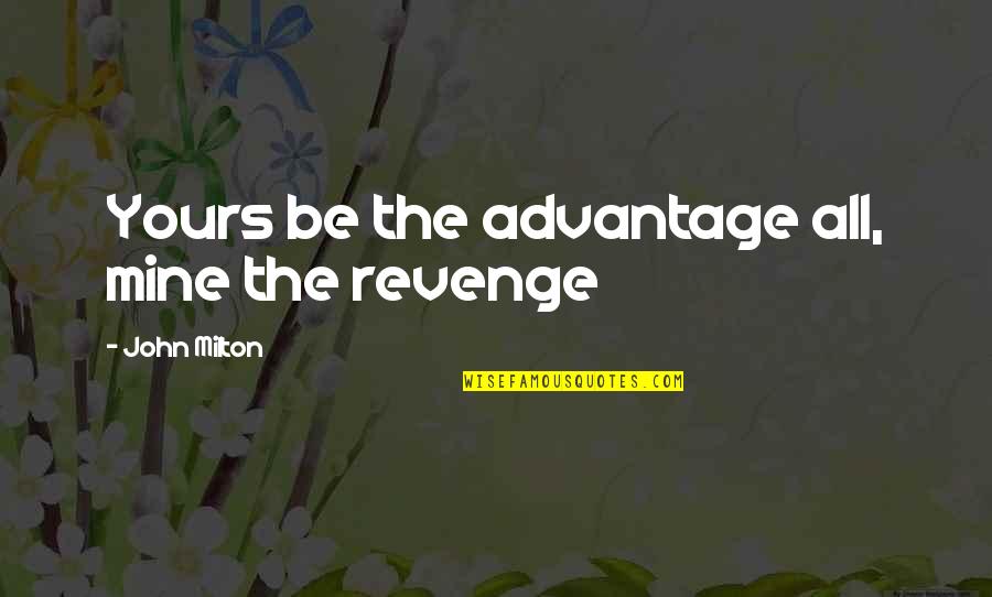 Dobbelt Senge Quotes By John Milton: Yours be the advantage all, mine the revenge