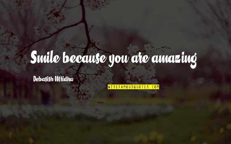 Dobicina Quotes By Debasish Mridha: Smile because you are amazing.