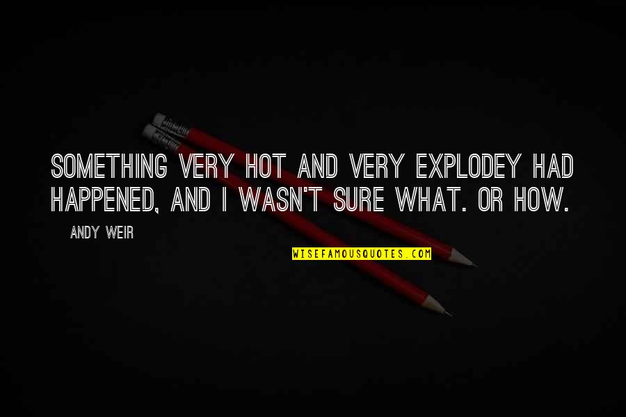 Doblar Translation Quotes By Andy Weir: Something very hot and very explodey had happened,