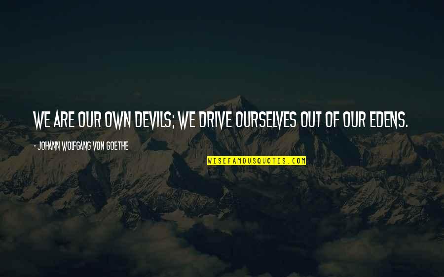 Doblar Translation Quotes By Johann Wolfgang Von Goethe: We are our own devils; we drive ourselves