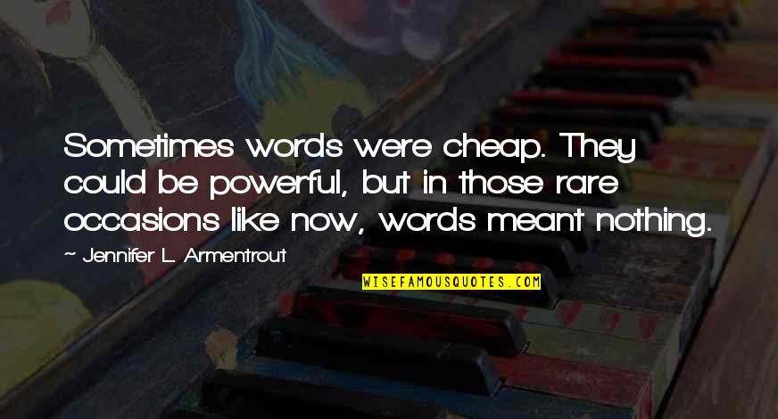 Dobro Guitars Quotes By Jennifer L. Armentrout: Sometimes words were cheap. They could be powerful,