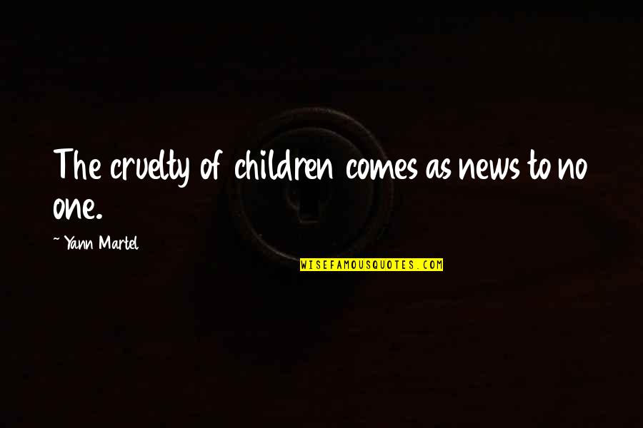 Dobry Vojak Quotes By Yann Martel: The cruelty of children comes as news to