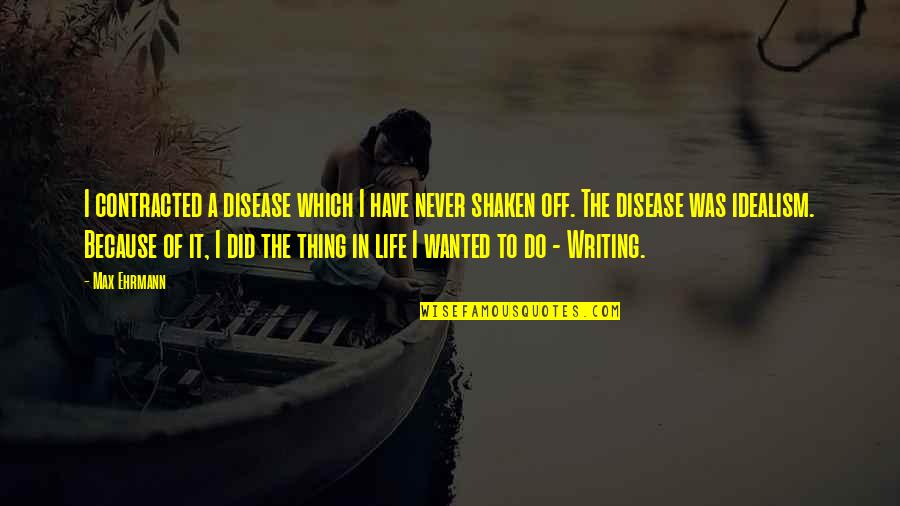 Dockle Quotes By Max Ehrmann: I contracted a disease which I have never