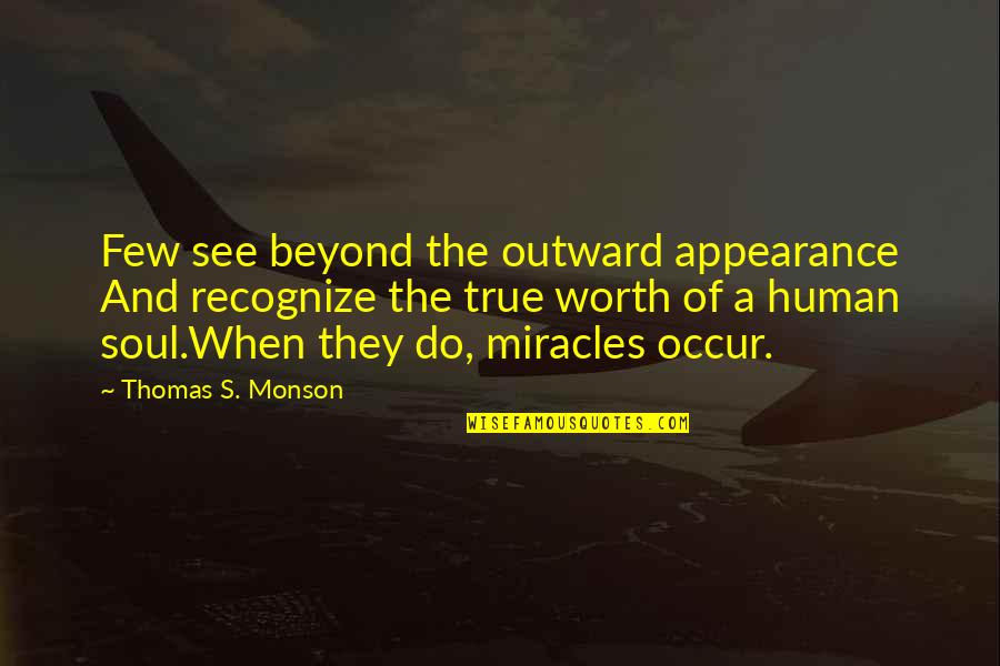 Dockworkers Union Quotes By Thomas S. Monson: Few see beyond the outward appearance And recognize