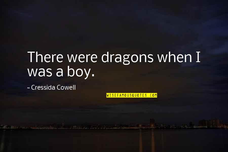 Doctor Humanity Quotes By Cressida Cowell: There were dragons when I was a boy.