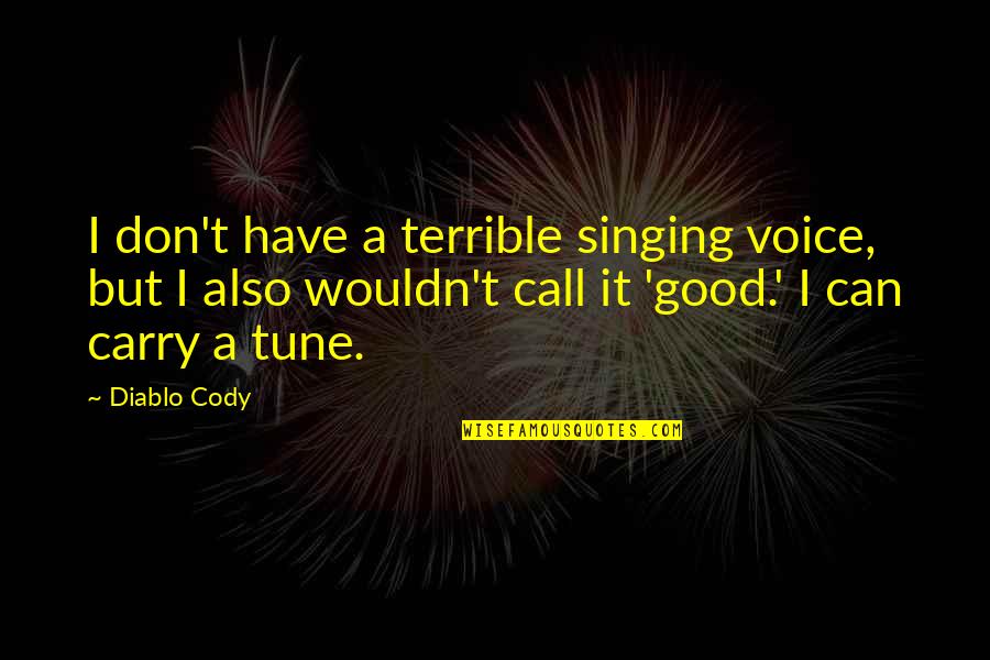 Doctor Humanity Quotes By Diablo Cody: I don't have a terrible singing voice, but