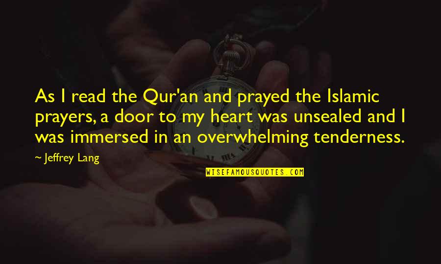 Doctor Humanity Quotes By Jeffrey Lang: As I read the Qur'an and prayed the