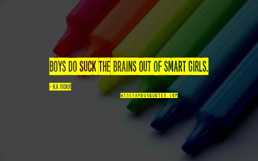 Doctor Medlife Quotes By K.A. Tucker: Boys do suck the brains out of smart