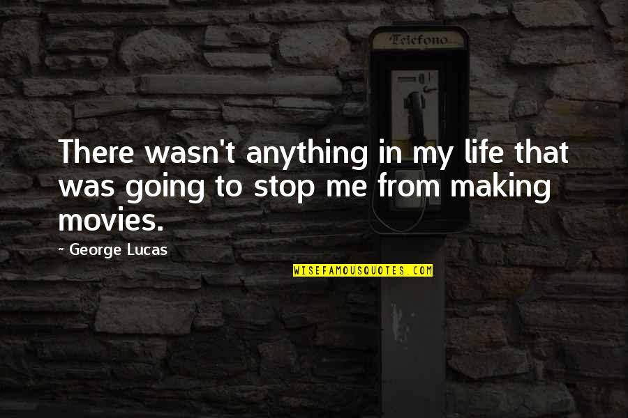 Doctor Patient Funny Quotes By George Lucas: There wasn't anything in my life that was