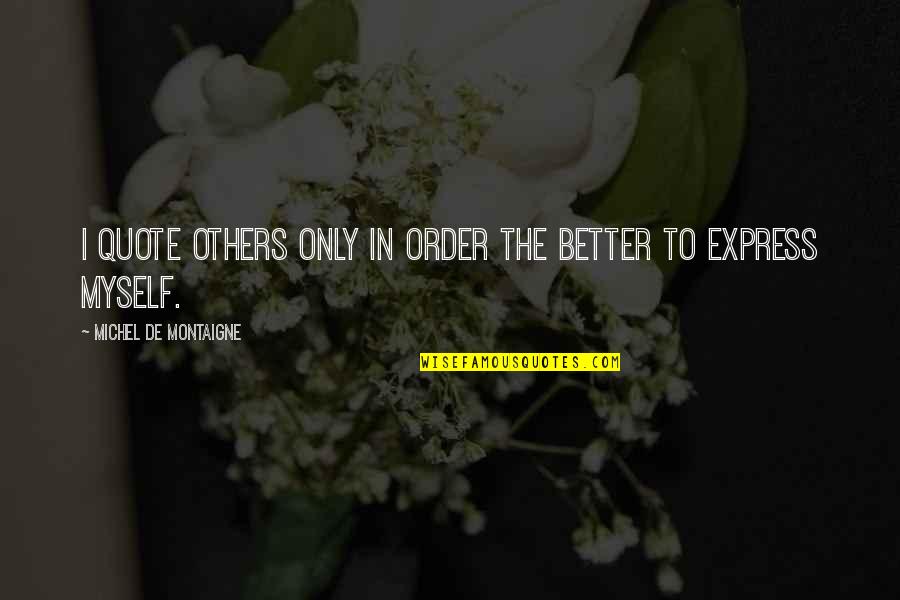 Doctoroff Dan Quotes By Michel De Montaigne: I quote others only in order the better