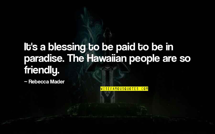 Doddleoddle Quotes By Rebecca Mader: It's a blessing to be paid to be