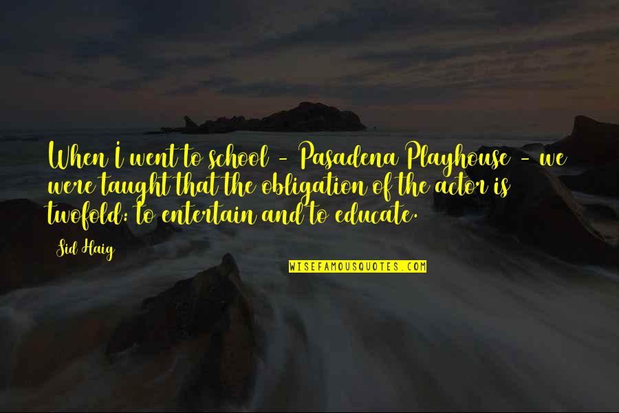 Dodecaphonic Music Quotes By Sid Haig: When I went to school - Pasadena Playhouse