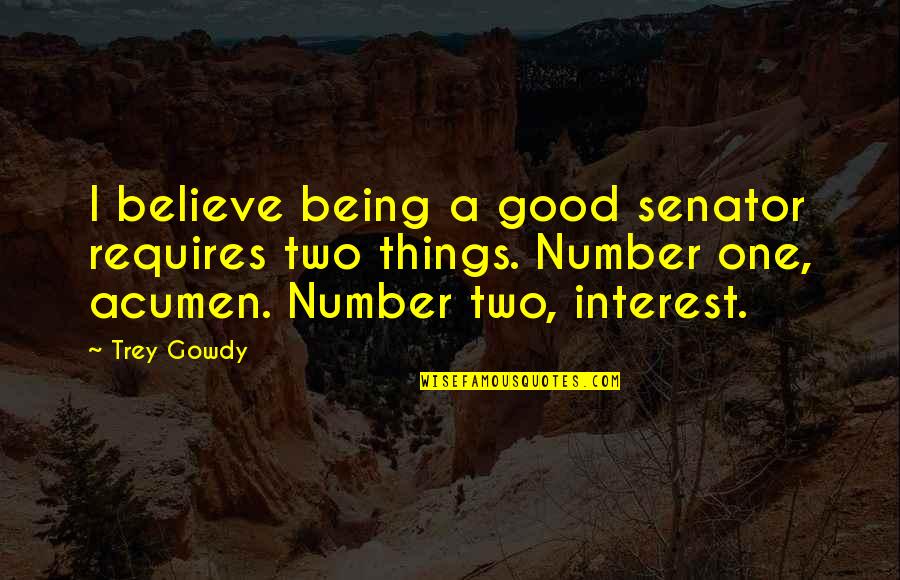 Doden Aiko Quotes By Trey Gowdy: I believe being a good senator requires two