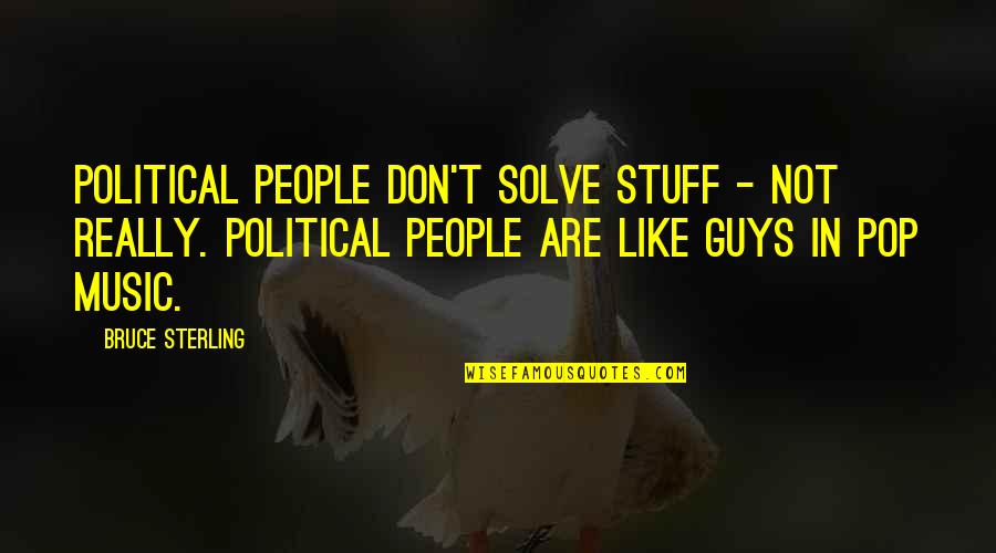 Doege Qb Quotes By Bruce Sterling: Political people don't solve stuff - not really.