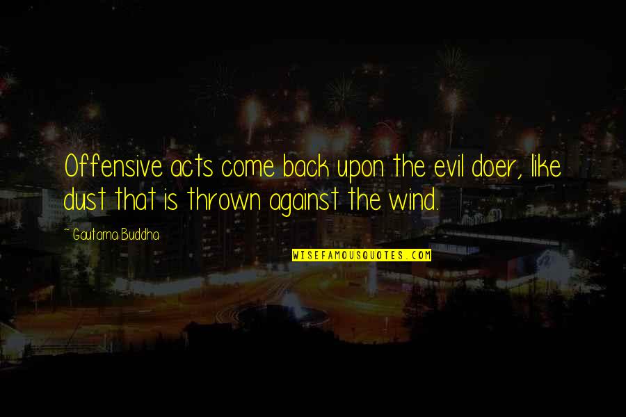 Doer Quotes By Gautama Buddha: Offensive acts come back upon the evil doer,