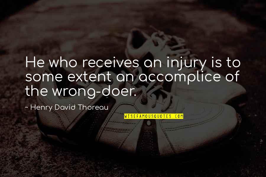 Doer Quotes By Henry David Thoreau: He who receives an injury is to some