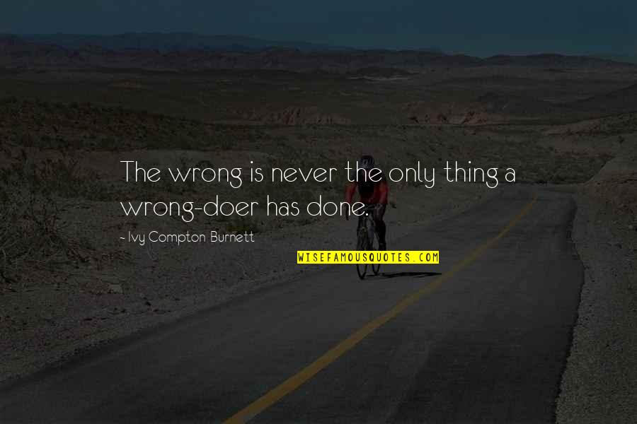 Doer Quotes By Ivy Compton-Burnett: The wrong is never the only thing a