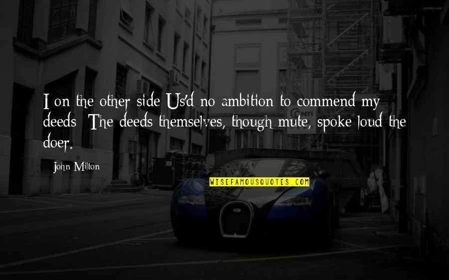 Doer Quotes By John Milton: I on the other side Us'd no ambition