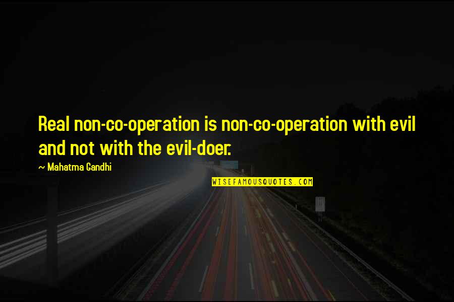 Doer Quotes By Mahatma Gandhi: Real non-co-operation is non-co-operation with evil and not