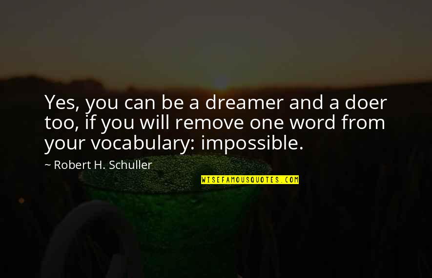 Doer Quotes By Robert H. Schuller: Yes, you can be a dreamer and a