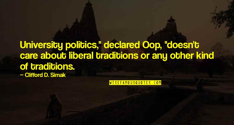 Doesn Care Quotes By Clifford D. Simak: University politics," declared Oop, "doesn't care about liberal