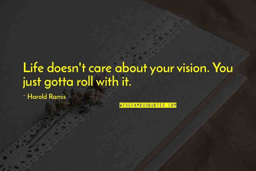 Doesn Care Quotes By Harold Ramis: Life doesn't care about your vision. You just