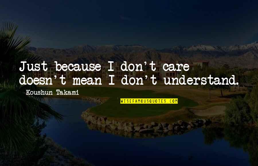 Doesn Care Quotes By Koushun Takami: Just because I don't care doesn't mean I